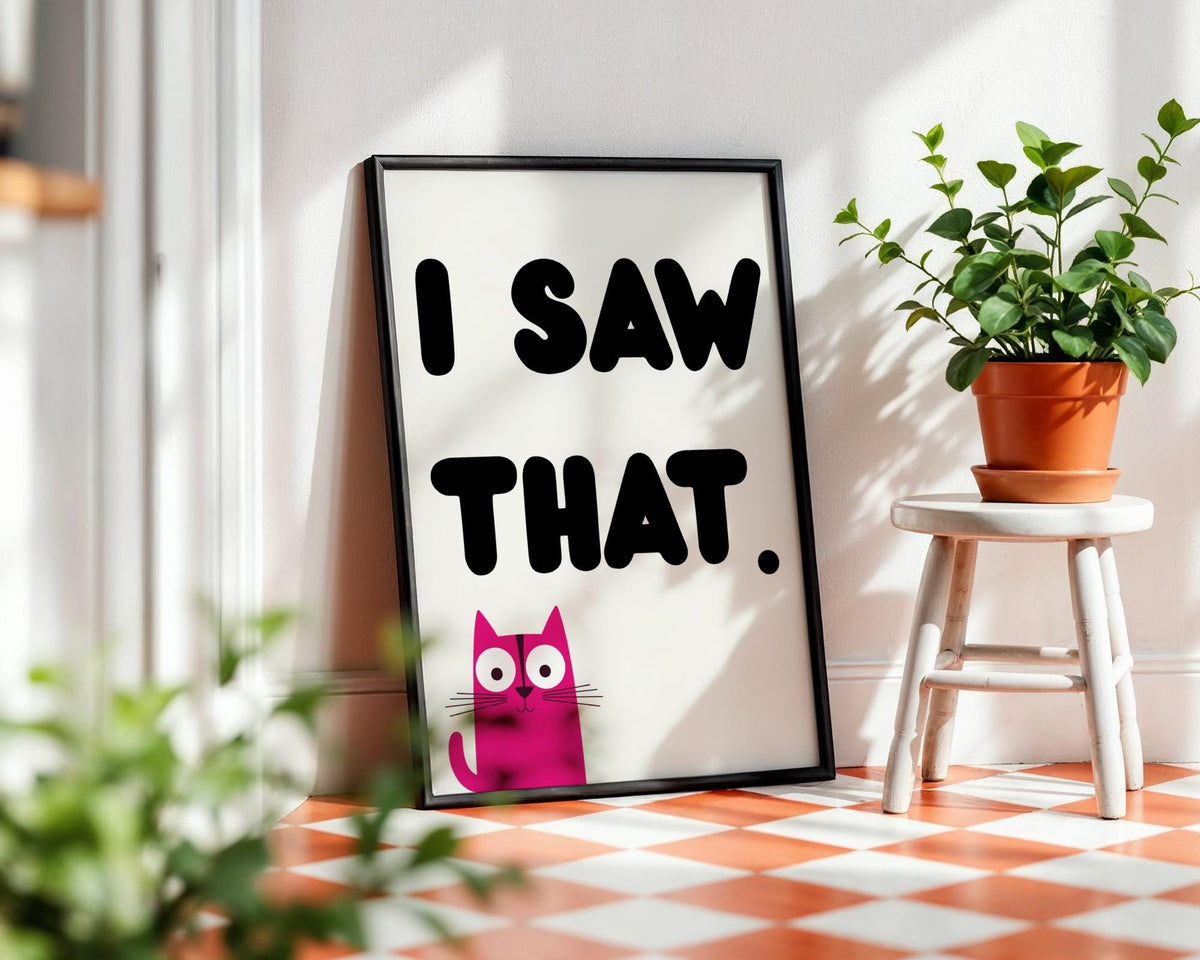I Saw That Cat Poster - Funny Pink Cat Wall Art