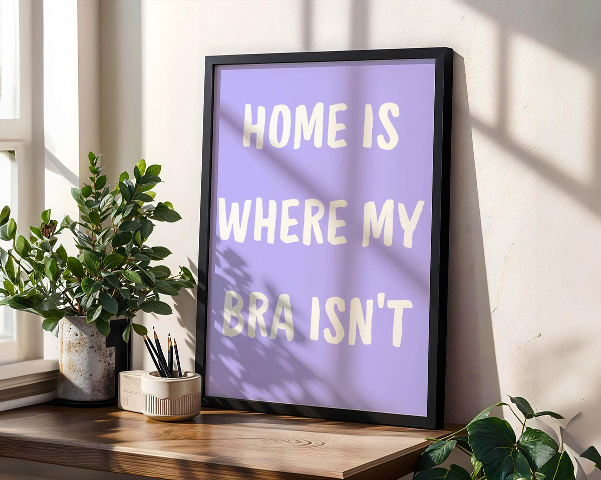 Home Is Where My Bra Isn't Poster - Funny Purple Quote Wall Art