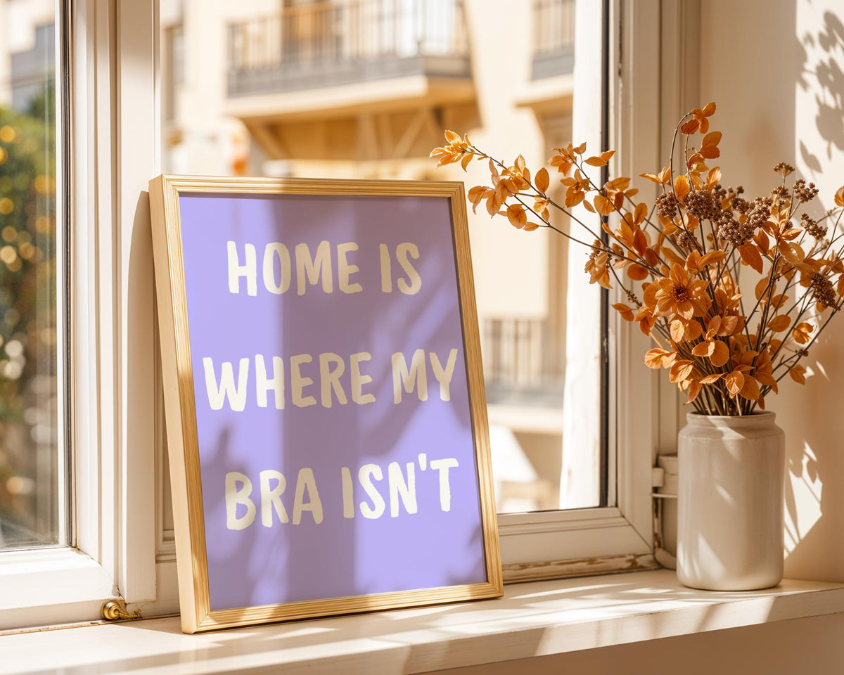 Home Is Where My Bra Isn't Poster - Funny Purple Quote Wall Art