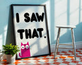 I Saw That Cat Poster - Funny Pink Cat Wall Art