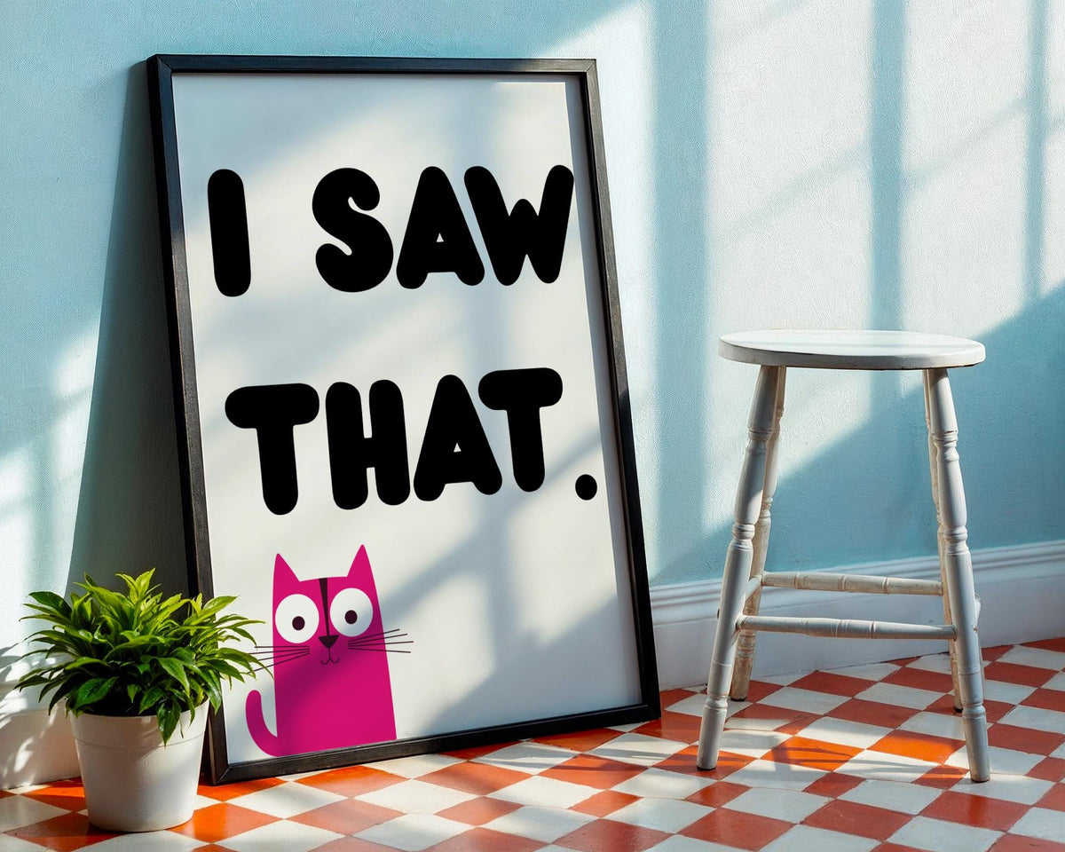 I Saw That Cat Poster - Funny Pink Cat Wall Art