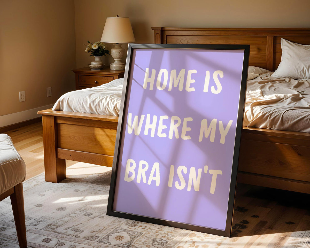 Home Is Where My Bra Isn't Poster - Funny Purple Quote Wall Art