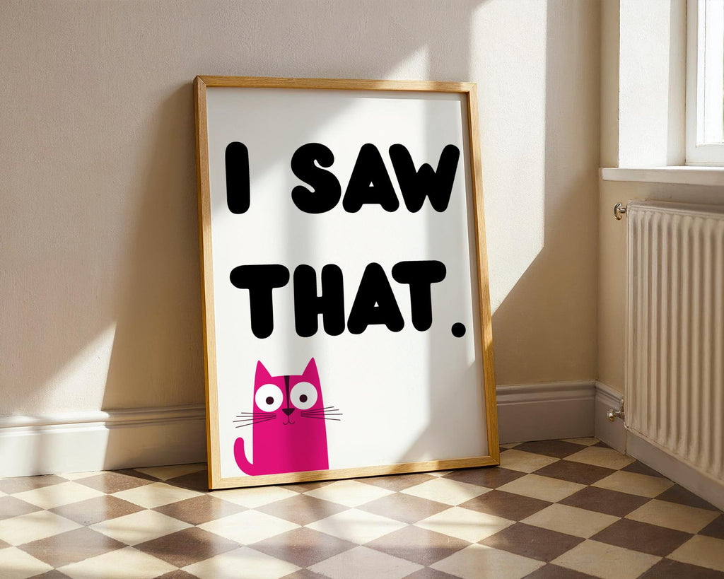 I Saw That Cat Poster - Funny Pink Cat Wall Art