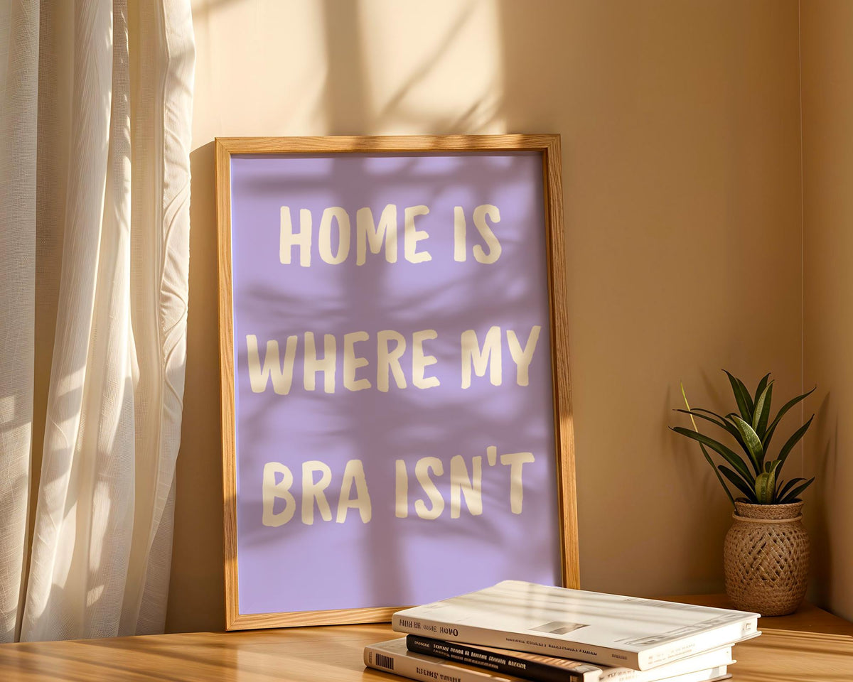 Home Is Where My Bra Isn't Poster - Funny Purple Quote Wall Art
