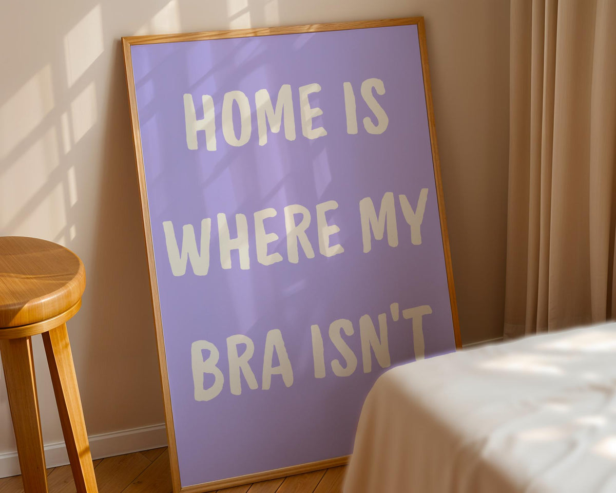 Home Is Where My Bra Isn't Poster - Funny Purple Quote Wall Art
